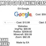 EA Google | TIME TO GO TO ONLINE CLASS; I GOT MY BANK ACCOUNT READY | image tagged in ea google | made w/ Imgflip meme maker