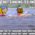Sinking canoe | THAT SINKING FEELING; WHEN YOU TRY CROSSING CROC INFESTED WATERS AND THE CROCS JUST AREN'T HAVING IT. | image tagged in sinking canoe | made w/ Imgflip meme maker