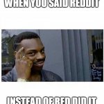 High IQ | WHEN YOU SAID REDDIT; INSTEAD OF RED DID IT | image tagged in high iq,among us | made w/ Imgflip meme maker