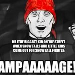 Archer rampage | ME (THE BIGGEST KID ON THE STREET
 WHEN SNOW FALLS AND LITTLE KIDS
 COME OUT FOR SNOWBALL FIGHTS); | image tagged in archer rampage | made w/ Imgflip meme maker