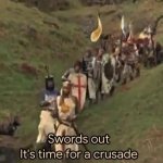 Swords out it's time for a crusade
