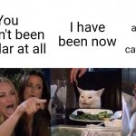 If it was a 3 panel | And I am with the cat! Ha ha! I have been now; You haven't been popular at all | image tagged in woman yelling at cat 3 panels,memes,woman yelling at cat,funny,dogs | made w/ Imgflip meme maker