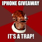 its a trap | IPHONE GIVEAWAY | image tagged in its a trap,warning,scam | made w/ Imgflip meme maker