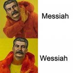 *Dissolving the Church intensifies* | Messiah; Wessiah | image tagged in stalin drake,memes,puns,soviet russia,joseph stalin,stalin | made w/ Imgflip meme maker