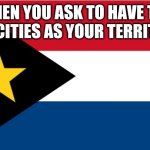 National Flag of Forscherland | WHEN YOU ASK TO HAVE THE TRI-CITIES AS YOUR TERRITORY | image tagged in national flag of forscherland | made w/ Imgflip meme maker