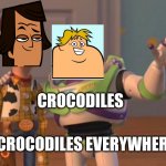 Toy Story Meme | CROCODILES; CROCODILES EVERYWHERE | image tagged in toy story meme | made w/ Imgflip meme maker