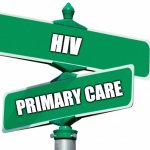 HIV Primary Care | HIV; PRIMARY CARE | image tagged in blank street signs | made w/ Imgflip meme maker
