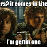 it comes in liters! | Liters? it comes in Liters? I'm gettin one | image tagged in lotr pints,pints,lotr,jokes,dad joke,funny memes | made w/ Imgflip meme maker