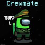 green military crewmate | 'SUP? | image tagged in green military crewmate | made w/ Imgflip meme maker