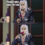 Abbacchio joins in the fun | Me; Jojo fans; Girl after saying Giorno's theme is from Tik Tok. People who hate Tik Tok | image tagged in abbacchio joins in the fun,jojo,tik tok sucks | made w/ Imgflip meme maker