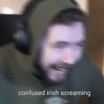 Confused Irish Screaming