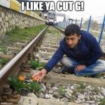 Flower Train Man | I LIKE YA CUT G! | image tagged in flower train man | made w/ Imgflip meme maker