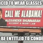Call me Alabama COVID-19 | BEEN FORCED TO WEAR GLASSES & MASK? YOU MAY BE ENTITLED TO CONDENSATION | image tagged in alexander shunnarah | made w/ Imgflip meme maker