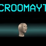 Croomayt | image tagged in croomayt | made w/ Imgflip meme maker