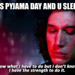 Hm | WHEN IT’S PYJAMA DAY AND U SLEEP NAKED | image tagged in kylo ren | made w/ Imgflip meme maker