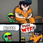 Brawl Stars meme template | HI DAD | image tagged in brawl stars meme template | made w/ Imgflip meme maker
