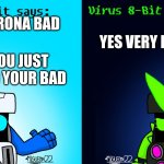 8-Bit says, and Virus 8-Bit says(Brawl Stars) | YES VERY BAD; CORONA BAD; YOU JUST SAID YOUR BAD | image tagged in 8-bit says and virus 8-bit says brawl stars | made w/ Imgflip meme maker
