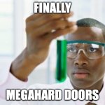 Endlich | FINALLY; MEGAHARD DOORS | image tagged in endlich,finally | made w/ Imgflip meme maker