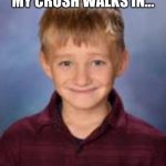 School boy | 6 YEAR OLD ME WHEN MY CRUSH WALKS IN... HEY BABY | image tagged in memes | made w/ Imgflip meme maker