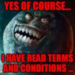 I Lied 2 | YES OF COURSE... I HAVE READ TERMS AND CONDITIONS ... | image tagged in memes,i lied 2 | made w/ Imgflip meme maker