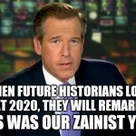 Brian Williams | WHEN FUTURE HISTORIANS LOOK BACK AT 2020, THEY WILL REMARK THAT, THIS WAS OUR ZAINIST YEAR. | image tagged in brian williams | made w/ Imgflip meme maker