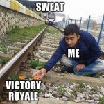 Flower Train Man | SWEAT; ME; VICTORY
ROYALE | image tagged in flower train man,funny,fortnite,lol,hahaha,dank | made w/ Imgflip meme maker