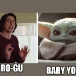 Grogu | GRO-GU; BABY YODA | image tagged in adam driver baby yoda argue | made w/ Imgflip meme maker