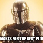 The Mandolorian | BESKAR MAKES FOR THE BEST PLOT ARMOR | image tagged in the mandolorian | made w/ Imgflip meme maker