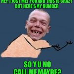 Y u no call me baby? | HEY, I JUST MET YOU AND THIS IS CRAZY
BUT HERE'S MY NUMBER; SO Y U NO CALL ME MAYBE? | image tagged in y u no toothless,call me maybe,44colt,song lyrics,y u no,music meme | made w/ Imgflip meme maker