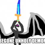 BEGONE UNHOLY DEMON