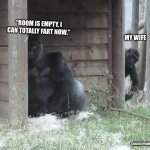 Sneaky Gorilla Kid | “ROOM IS EMPTY, I CAN TOTALLY FART NOW.”; MY WIFE; @BUZZCITYBAKER | image tagged in sneaky gorilla kid | made w/ Imgflip meme maker