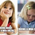 Thinking about vs doing | THINKING ABOUT DOING A MBA ONLINE; DOING A MBA ONLINE | image tagged in thinking about vs doing | made w/ Imgflip meme maker