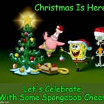 Oh Christmas Cheer! ♫ (Spongebob Christmas Weekend Dec 11-13 a Kraziness_all_the_way, EGOS, MeMe_BOMB1, 44colt & TD1437 event) | Christmas Is Here; Let's Celebrate With Some Spongebob Cheer | image tagged in spongebob christmas tree,memes,spongebob christmas weekend,egos,kraziness_all_the_way,44colt | made w/ Imgflip meme maker