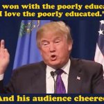 Trump I love the poorly educated