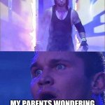Randy Orton, Undertaker | ME ON CHRISTMAS; MY PARENTS WONDERING WHY I WOKE THEM UP AT 3 AM | image tagged in randy orton undertaker | made w/ Imgflip meme maker