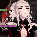 RWBY VOLUME 8 SALEM | ALL HAIL THE QUEEN; PROTECT HER SMILE | image tagged in rwby volume 8 salem | made w/ Imgflip meme maker