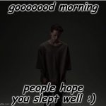 goood morning | gooooood morning; people hope you slept well :) | image tagged in good morning | made w/ Imgflip meme maker