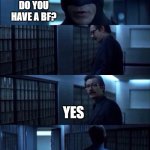 Do you have a boyfriend? | DO YOU HAVE A BF? YES | image tagged in batman vanish | made w/ Imgflip meme maker