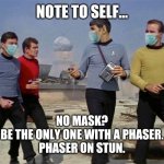 Red shirts don’t wear masks | NOTE TO SELF... NO MASK?
BE THE ONLY ONE WITH A PHASER.
PHASER ON STUN. | image tagged in red shirts don t wear masks | made w/ Imgflip meme maker