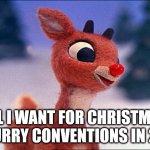 Furry Christmas Wish | ALL I WANT FOR CHRISTMAS IS FURRY CONVENTIONS IN 2021 | image tagged in rudolph,christmas,christmas list,furry,the furry fandom | made w/ Imgflip meme maker