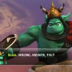 Skylanders Brock: Wrong Answer Pal! meme