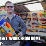 adult with nerf gun | U.S ARMY:; GOVERNMENT: WORK FROM HOME | image tagged in adult with nerf gun | made w/ Imgflip meme maker