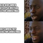 Kids are fricken spoiled man | SPOILED KIDS WHEN THEY GET A PS4 INSTEAD OF A PS5 FOR CHRISTMAS; ADULTS WHEN THEY GET SOCKS FOR CHRISTMAS | image tagged in sad then happy,happy then sad | made w/ Imgflip meme maker