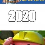 bobobob | 2020 | image tagged in bob the builder can we fix it,2020,2020 sucks,bob the builder,memes,funny memes | made w/ Imgflip meme maker
