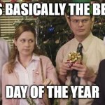 Christmas Party The Office Best Day | ITS BASICALLY THE BEST; DAY OF THE YEAR | image tagged in the office holiday | made w/ Imgflip meme maker
