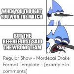 No way | WHEN YOU THOUGHT YOU WON THE MATCH; BUT THE REFEREE JUST SAID THE WRONG TEAM | image tagged in regular show | made w/ Imgflip meme maker