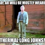 Jesse Fast Show | TODAY, AR WILL BE MOSTLY WEARING.. THERMAL LONG JOHNS! | image tagged in jesse fast show | made w/ Imgflip meme maker