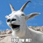 Judas Goat | FOLLOW ME! | image tagged in memes,laughing goat,judas goat,discworld,feet of clay,yudas goat | made w/ Imgflip meme maker
