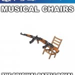 THE ORIGINAL | MUSICAL CHAIRS; THE ORIGINAL BATTLE ROYAL | image tagged in ps4 case,memes | made w/ Imgflip meme maker
