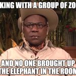 Brian Fellow | I WAS TALKING WITH A GROUP OF ZOOKEEPERS; AND NO ONE BROUGHT UP THE ELEPHANT IN THE ROOM | image tagged in brian fellow | made w/ Imgflip meme maker